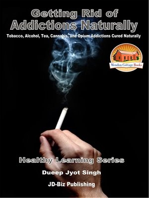 cover image of Getting Rid of Addictions Naturally -Tobacco, Alcohol, Tea, Cannabis, and Opium Addictions Cured Naturally